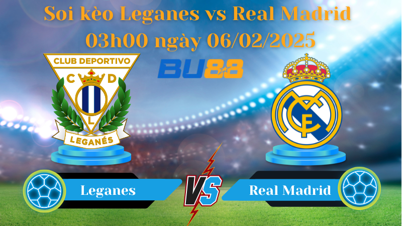 BU88 Nhận định soi kèo Leganes vs Real Madrid 03h00 ngày 06/02/2025 - Cúp nhà vua