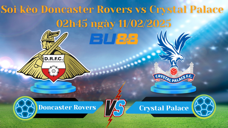 BU88 Nhận định soi kèo Doncaster Rovers vs Crystal Palace 02h45 ngày 11/02/2025 - FA Cup