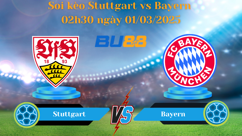 BU88 Nhận định soi kèo Stuttgart vs Bayern 02h30 ngày 01/03/2025 - Bundesliga