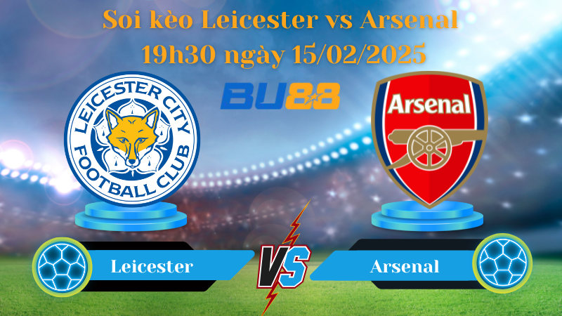 BU88 Nhận định soi kèo Leicester vs Arsenal 19h30 ngày 15/02/2025 - Ngoại Hạng Anh