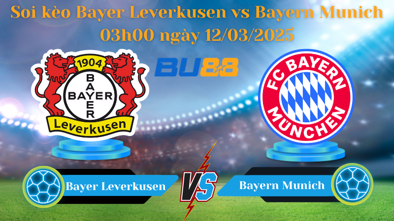 BU88 Nhận định soi kèo Bayer Leverkusen vs Bayern Munich 03h00 ngày 12/03/2025 - Champions League