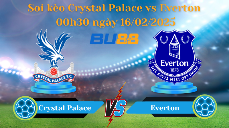 BU88 Nhận định soi kèo Crystal Palace vs Everton 00h30 ngày 16/02/2025 - Ngoại Hạng Anh