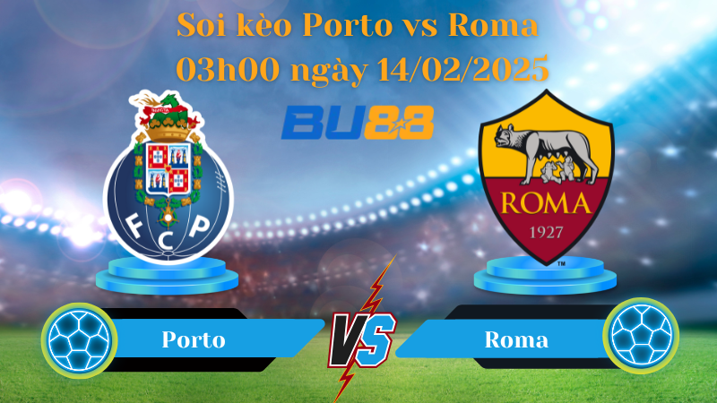 BU88 Nhận định soi kèo Porto vs Roma 03h00 ngày 14/02/2025 - Europa League