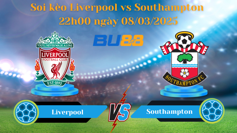 BU88 Nhận định soi kèo Liverpool vs Southampton 22h00 ngày 08/03/2025 - Ngoại Hạng Anh