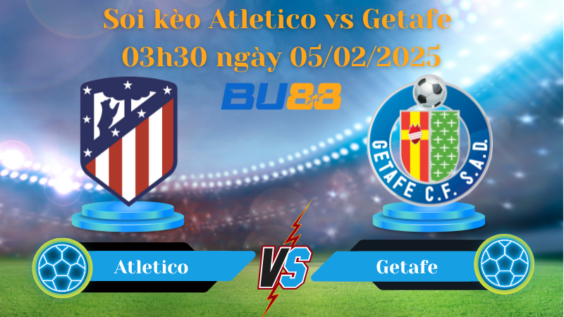 BU88 Nhận định soi kèo Atletico vs Getafe 03h30 ngày 05/02/2025 - Cúp nhà vua