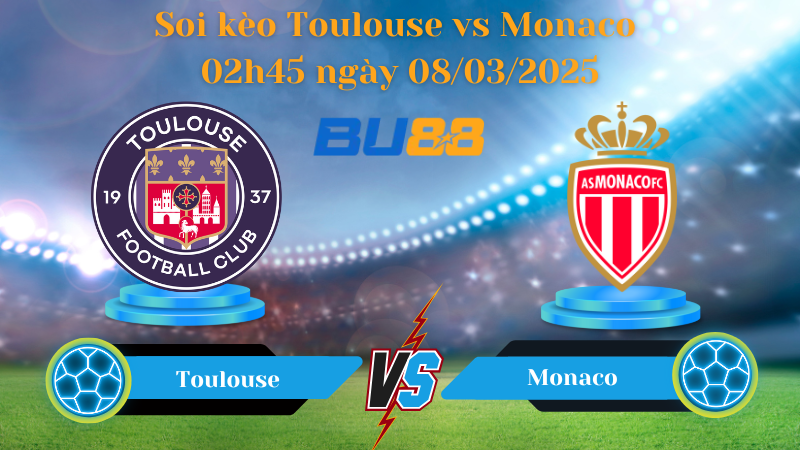 BU88 Nhận định soi kèo Toulouse vs Monaco 02h45 ngày 08/03/2025 - Ligue 1