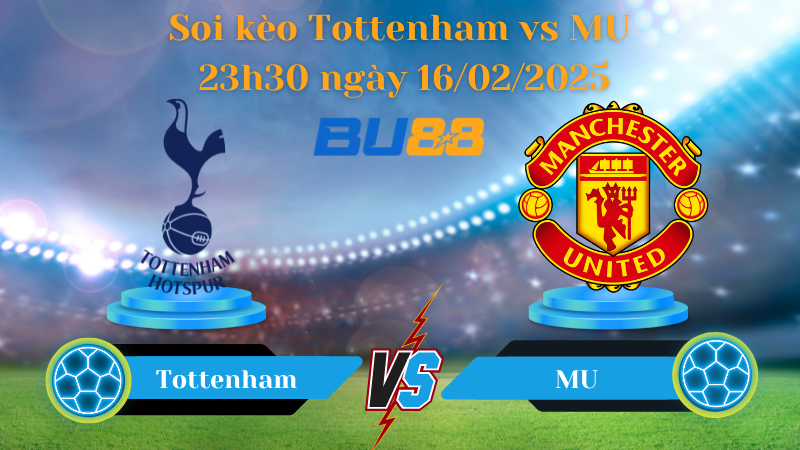 BU88 Nhận định soi kèo Tottenham vs MU 23h30 ngày 16/02/2025 - Ngoại Hạng Anh