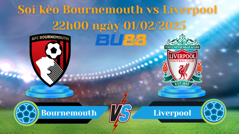 BU88 Nhận định soi kèo Bournemouth vs Liverpool 22h00 ngày 01/02/2025 - Ngoại Hạng Anh