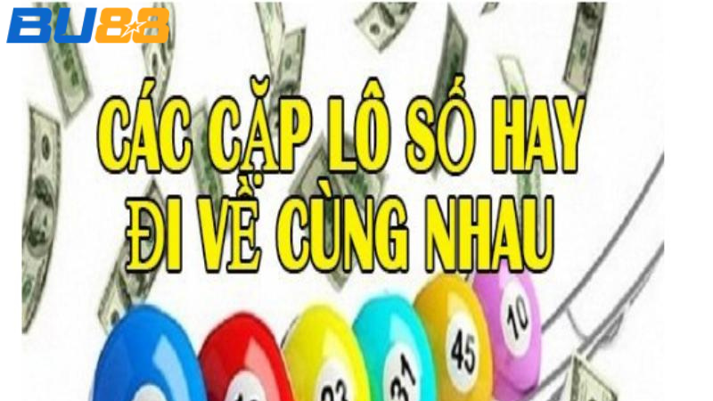 BU88 Top Các Cặp Lô Hay Ra Cùng Nhau Đẹp Nhất Bet Thủ Nên Biết