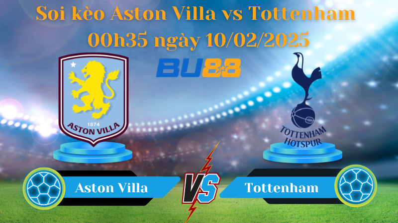 BU88 Nhận định soi kèo Aston Villa vs Tottenham 00h35 ngày 10/02/2025 - FA Cup