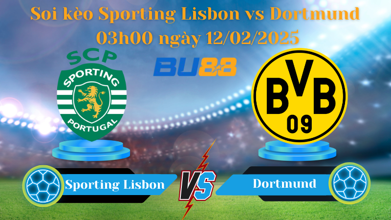 BU88 Nhận định soi kèo Sporting Lisbon vs Dortmund 03h00 ngày 12/02/2025 - Champions League