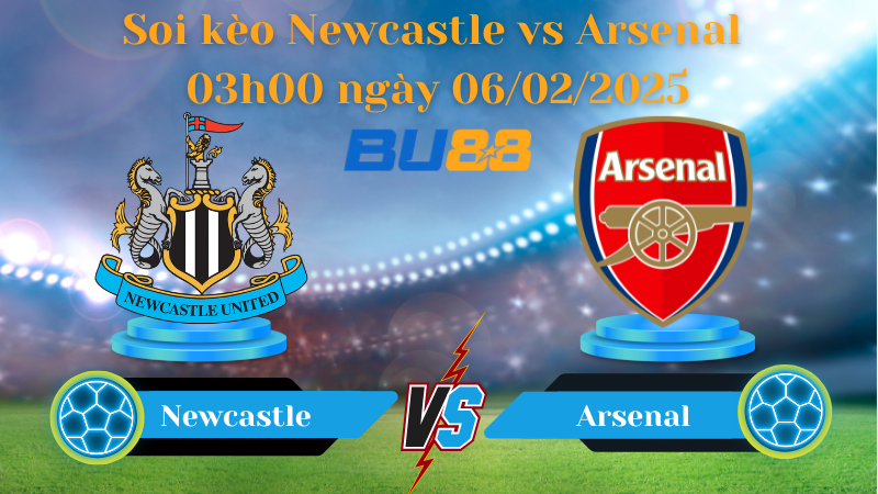 BU88 Nhận định soi kèo Newcastle vs Arsenal 03h00 ngày 06/02/2025 - League Cup