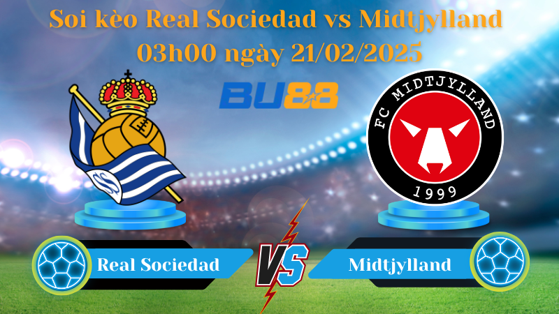 BU88 Nhận định soi kèo Real Sociedad vs Midtjylland 03h00 ngày 21/02/2025 - Europa League