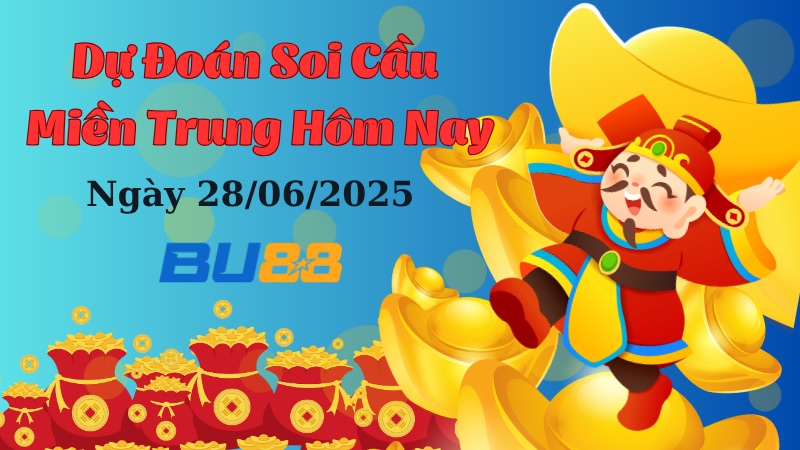 BU88 Dự Đoán Soi Cầu Xổ Số Miền Trung Ngày 28/6/2025 [Trúng Chắc]