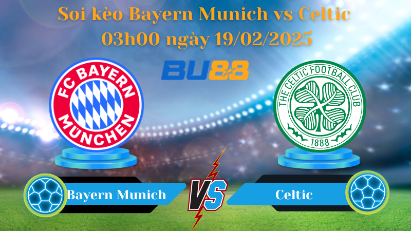 BU88 Nhận định soi kèo Bayern Munich vs Celtic 03h00 ngày 19/02/2025 - Champions League