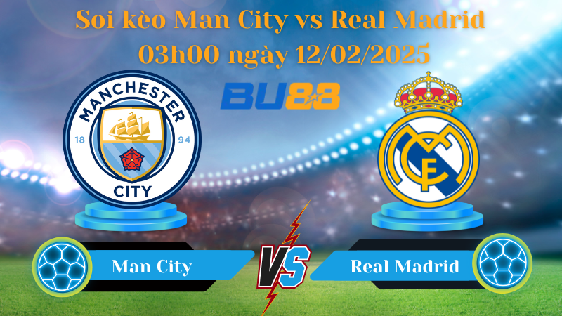 BU88 Nhận định soi kèo Man City vs Real Madrid 03h00 ngày 12/02/2025 - Champions League