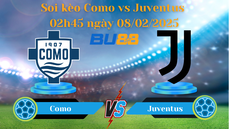 BU88 Nhận định soi kèo Como vs Juventus 02h45 ngày 08/02/2025 - Serie A