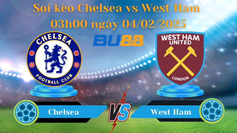 BU88 Nhận định soi kèo Chelsea vs West Ham 03h00 ngày 04/02/2025 - Ngoại Hạng Anh