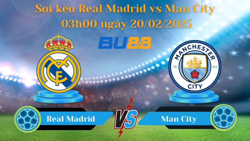 BU88 Nhận định soi kèo Real Madrid vs Man City 03h00 ngày 20/02/2025 - Champions League