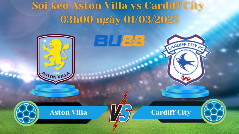 BU88 Nhận định soi kèo Aston Villa vs Cardiff City 03h00 ngày 01/03/2025 - FA Cup